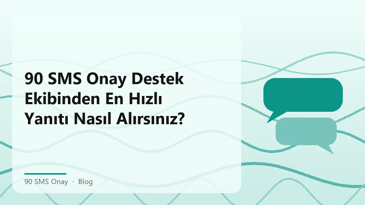 90 SMS Onay destek ekibi ile iletişim kurma yolları