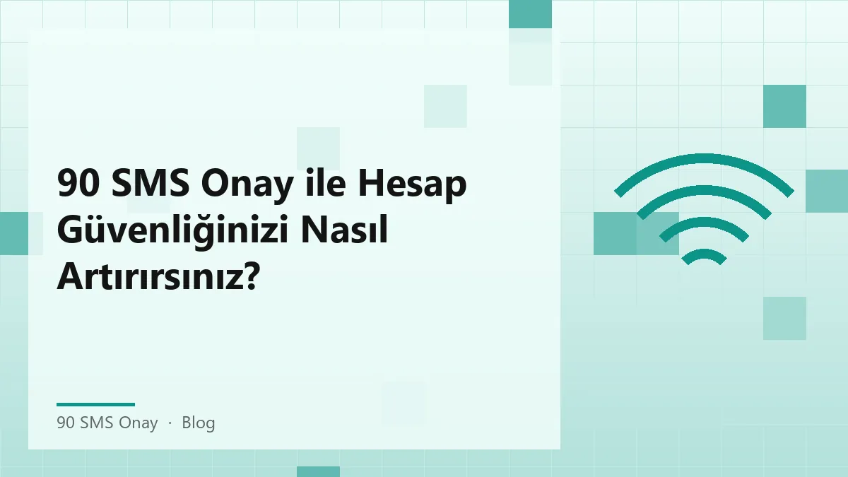 90 SMS Onay hizmeti ile hesap güvenliğini artırmanın yolları