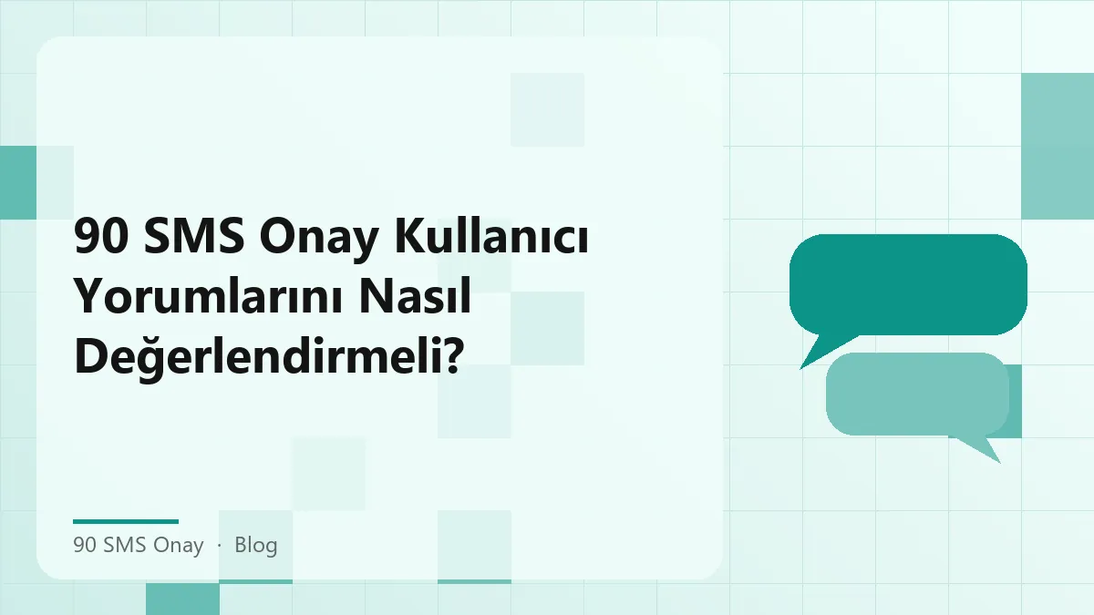 90 SMS Onay kullanıcı yorumları değerlendirme süreci