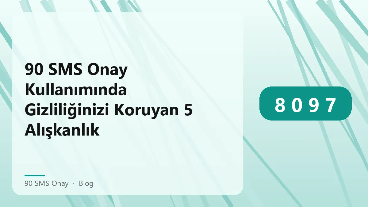 90 SMS Onay hizmeti ile gizliliğinizi korumanın yolları