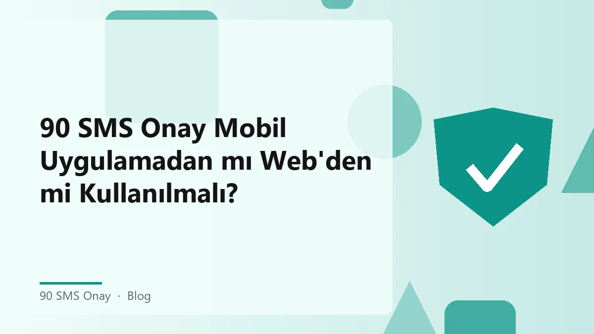 90 SMS Onay mobil uygulama ve web paneli karşılaştırması