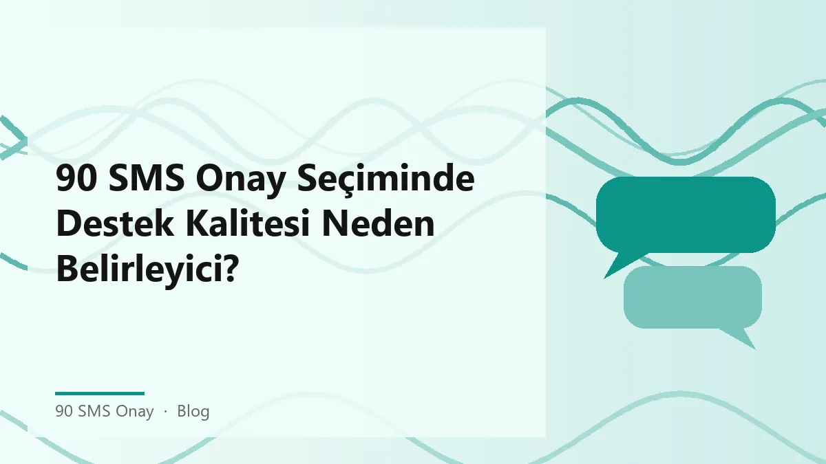 90 SMS Onay hizmetlerinde destek kalitesi ve kullanıcı memnuniyeti