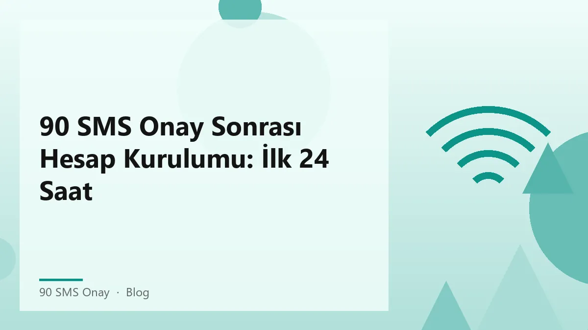90 SMS onay sonrası hesap kurulumu ve güvenli kullanım ipuçları