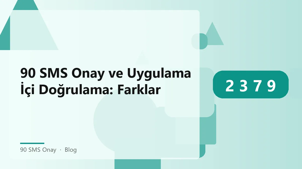 90 SMS Onay uygulaması ve in-app doğrulama karşılaştırması