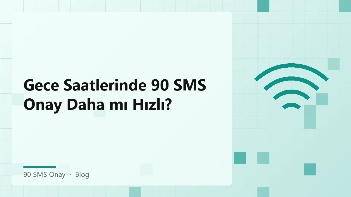 90 SMS Onay hizmeti kullanılırken gece saatleri hız etkileri